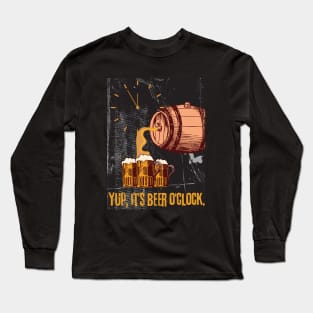 Yup, It's Beer O'Clock - Funny Beer Long Sleeve T-Shirt